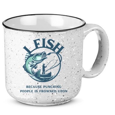 Funny I FISH BECAUSE PUNCHING PEOPLE IS FROWNED UPON 15oz Campfire Ceramic Mug