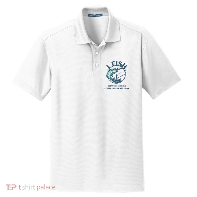 Funny I FISH BECAUSE PUNCHING PEOPLE IS FROWNED UPON Dry Zone Grid Polo