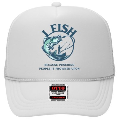 Funny I FISH BECAUSE PUNCHING PEOPLE IS FROWNED UPON Trucker Hat