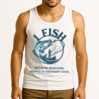 Funny I FISH BECAUSE PUNCHING PEOPLE IS FROWNED UPON Tank Top