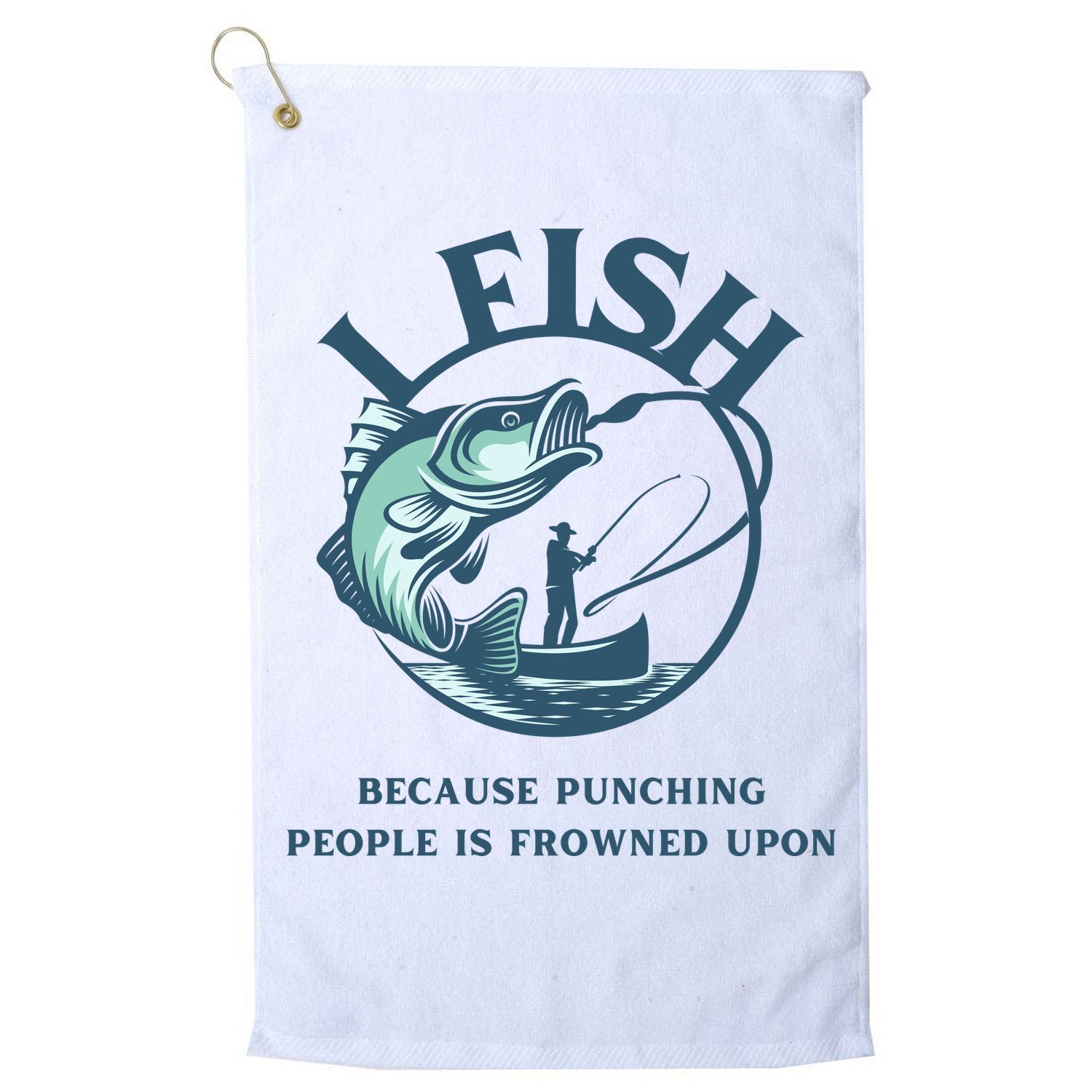 Funny I FISH BECAUSE PUNCHING PEOPLE IS FROWNED UPON Golf Towel