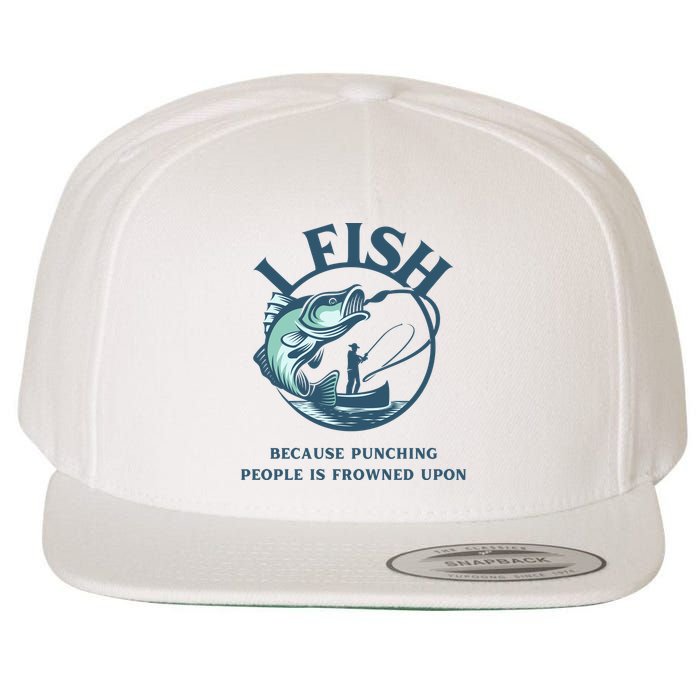 Funny I FISH BECAUSE PUNCHING PEOPLE IS FROWNED UPON Wool Snapback Cap