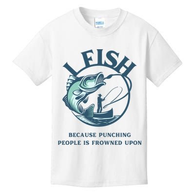 Funny I FISH BECAUSE PUNCHING PEOPLE IS FROWNED UPON Kids T-Shirt