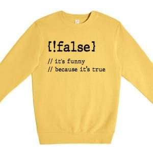 False ItS Funny Because ItS True Computer Programming Premium Crewneck Sweatshirt