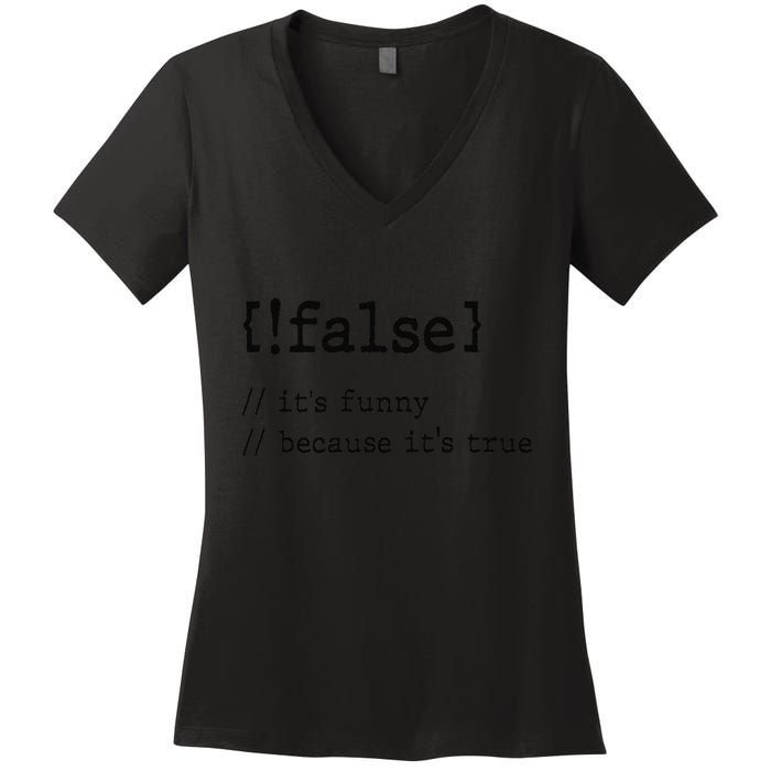 False ItS Funny Because ItS True Computer Programming Women's V-Neck T-Shirt