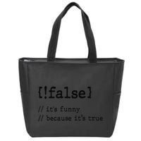 False ItS Funny Because ItS True Computer Programming Zip Tote Bag