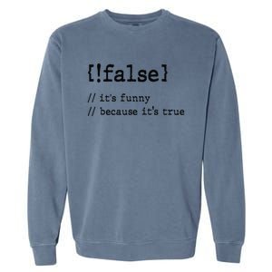 False ItS Funny Because ItS True Computer Programming Garment-Dyed Sweatshirt