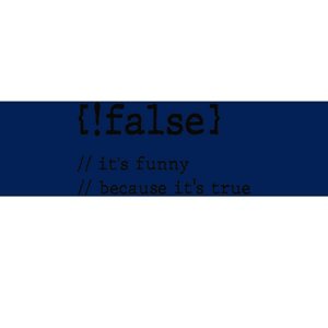 False ItS Funny Because ItS True Computer Programming Bumper Sticker