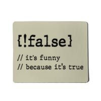 False ItS Funny Because ItS True Computer Programming Mousepad