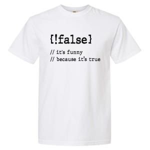 False ItS Funny Because ItS True Computer Programming Garment-Dyed Heavyweight T-Shirt