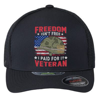 Freedom Isnt Free I Paid For It Patriotic Us Veteran Meaningful Gift Flexfit Unipanel Trucker Cap