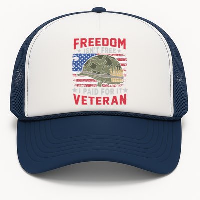 Freedom Isnt Free I Paid For It Patriotic Us Veteran Meaningful Gift Trucker Hat