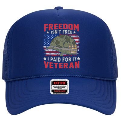 Freedom Isnt Free I Paid For It Patriotic Us Veteran Meaningful Gift High Crown Mesh Back Trucker Hat