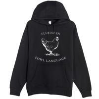 Fluent In Fowl Language Funny Chicken Lovers Father’S Day Premium Pullover Hoodie
