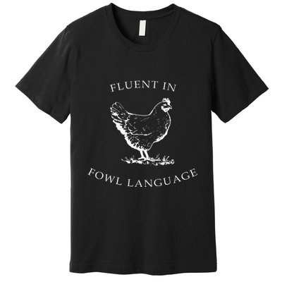 Fluent In Fowl Language Funny Chicken Lovers Father’S Day Premium T-Shirt