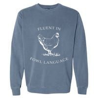 Fluent In Fowl Language Funny Chicken Lovers Father’S Day Garment-Dyed Sweatshirt