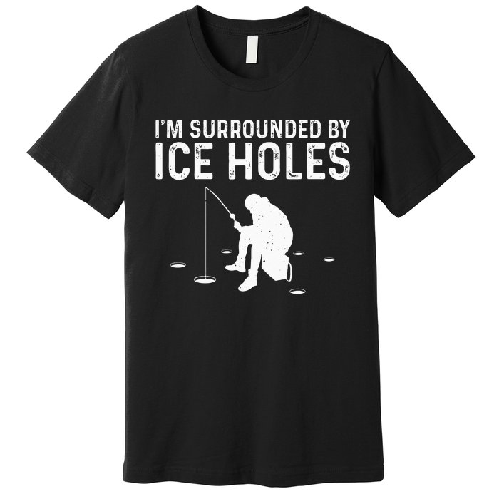 Funny Ice Fishing Gift For  Snow Holes Fisher Premium T-Shirt