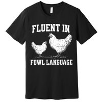 Fluent In Fowl Language Funny Chicken Owner Farm Premium T-Shirt