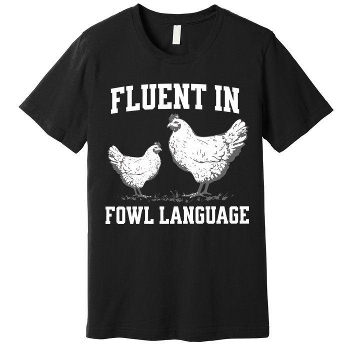 Fluent In Fowl Language Funny Chicken Owner Farm Premium T-Shirt