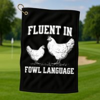 Fluent In Fowl Language Funny Chicken Owner Farm Golf Towel