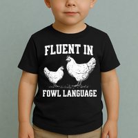 Fluent In Fowl Language Funny Chicken Owner Farm Toddler T-Shirt