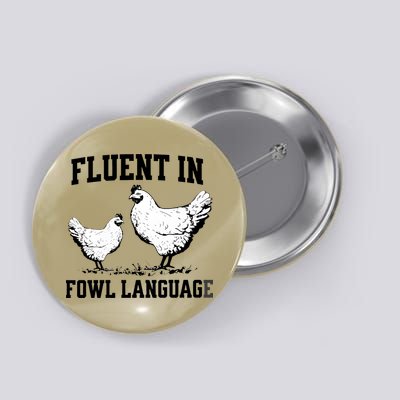 Fluent In Fowl Language Funny Chicken Owner Farm Button