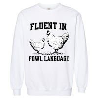 Fluent In Fowl Language Funny Chicken Owner Farm Garment-Dyed Sweatshirt