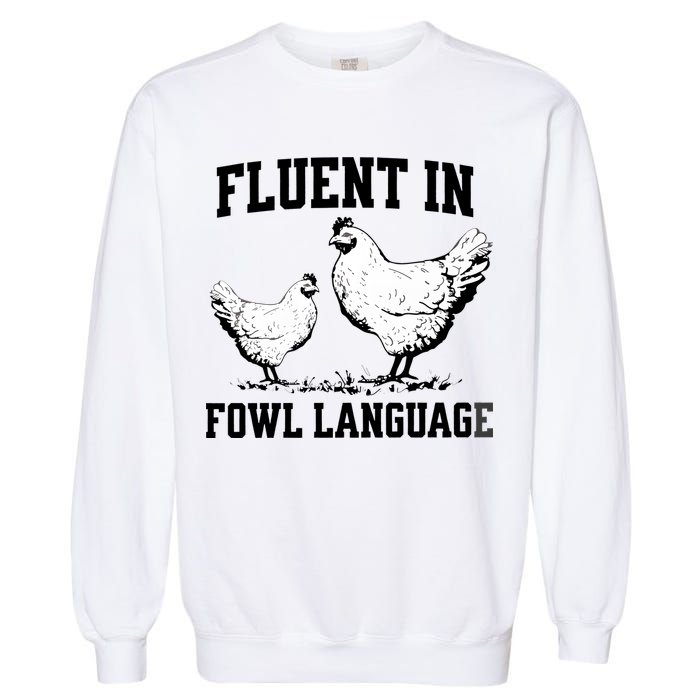 Fluent In Fowl Language Funny Chicken Owner Farm Garment-Dyed Sweatshirt