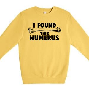 Funny I Found This Humerus Premium Crewneck Sweatshirt