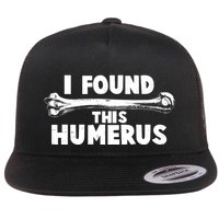 Funny I Found This Humerus Flat Bill Trucker Hat