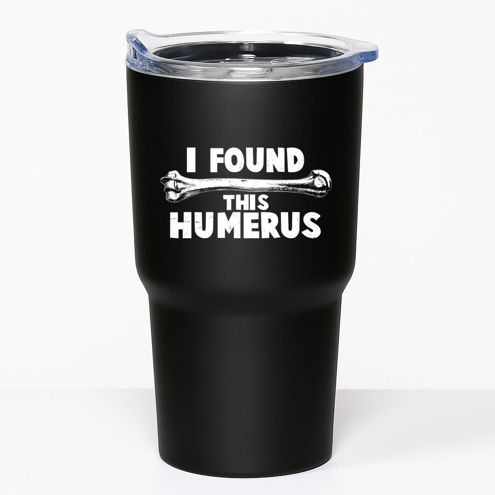 Funny I Found This Humerus Tumbler