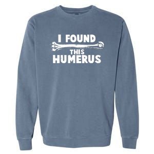 Funny I Found This Humerus Garment-Dyed Sweatshirt