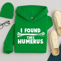 Funny I Found This Humerus Hoodie