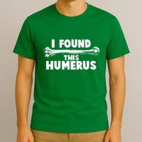 Funny I Found This Humerus T-Shirt