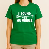 Funny I Found This Humerus T-Shirt