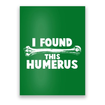 Funny I Found This Humerus Poster