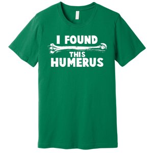 Funny I Found This Humerus Premium T-Shirt