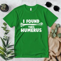 Funny I Found This Humerus Premium T-Shirt