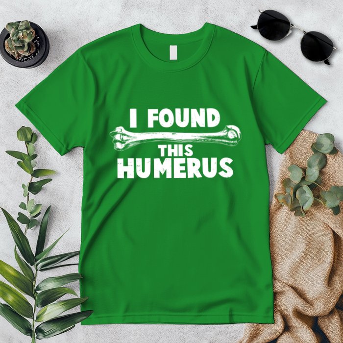 Funny I Found This Humerus Premium T-Shirt
