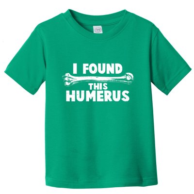 Funny I Found This Humerus Toddler T-Shirt