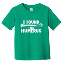 Funny I Found This Humerus Toddler T-Shirt