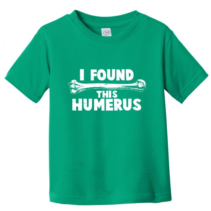 Funny I Found This Humerus Toddler T-Shirt