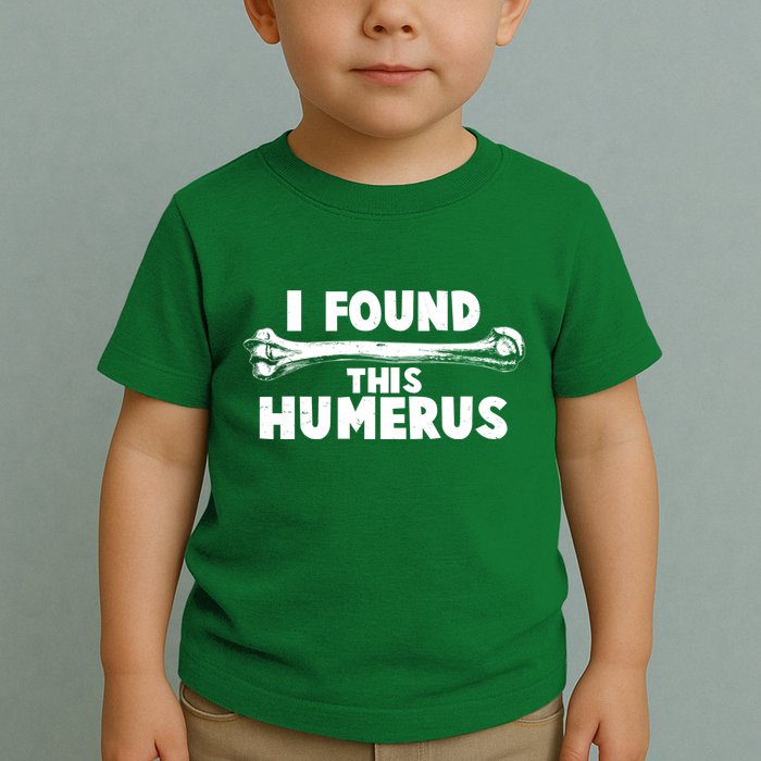Funny I Found This Humerus Toddler T-Shirt
