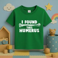 Funny I Found This Humerus Toddler T-Shirt