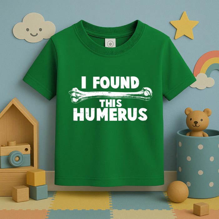 Funny I Found This Humerus Toddler T-Shirt