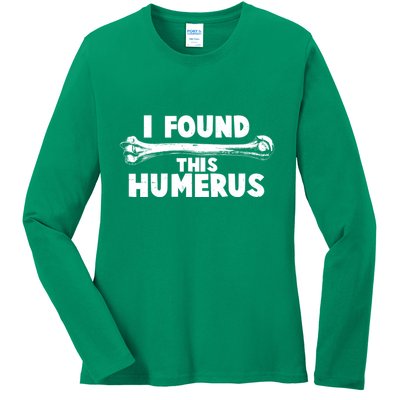 Funny I Found This Humerus Ladies Long Sleeve Shirt
