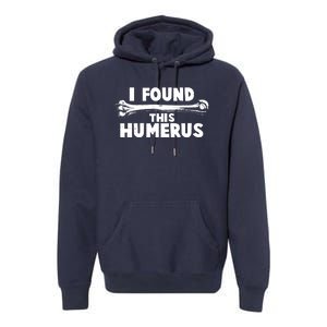 Funny I Found This Humerus Premium Hoodie