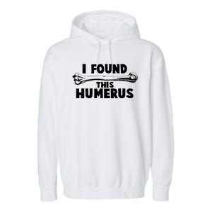 Funny I Found This Humerus Garment-Dyed Fleece Hoodie