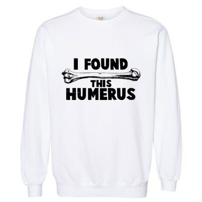 Funny I Found This Humerus Garment-Dyed Sweatshirt