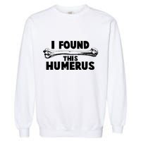 Funny I Found This Humerus Garment-Dyed Sweatshirt